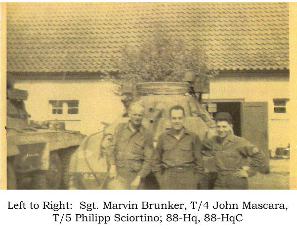 Sgt. Marvin Brunker, T/4 John Mascara, 88-Hq; T/5 Philipp Sciortino, 88-HqC